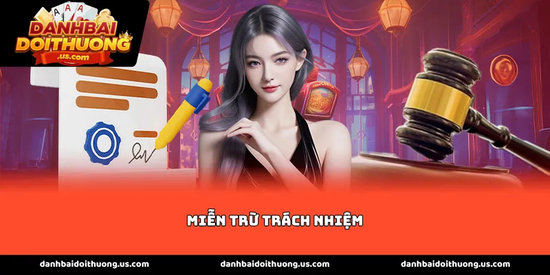 Miễn Trừ Trách Nhiệm tại hệ thống game bài đổi thưởng