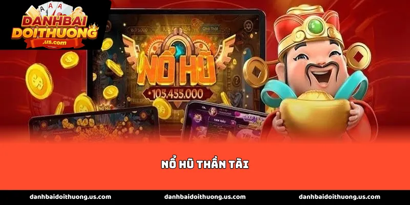 Giới thiệu sức hấp dẫn của bộ môn Nổ hũ thần tài hiện nay