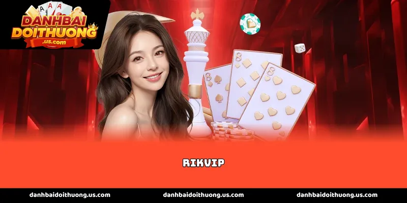 Tổng quan về sức hút của cổng game Rikvip hiện nay