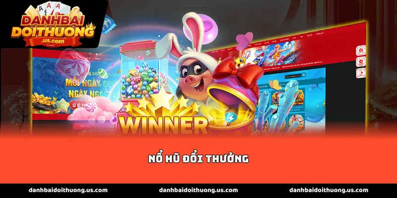 Top 10 cổng game nổ hũ đổi thưởng uy tín nhất hiện nay